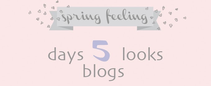 spring feeling: 5 days / 5 looks / 5 blogs